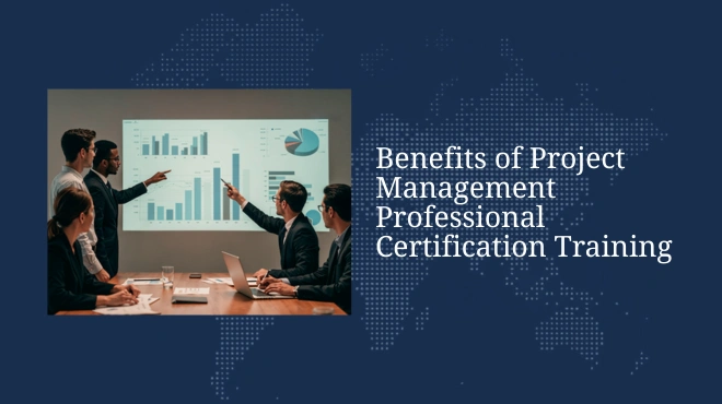Benefits of Project Management Professional Certification Training